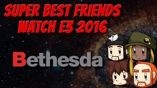 Super Best Friends Watch E3 2016  - Bethesda