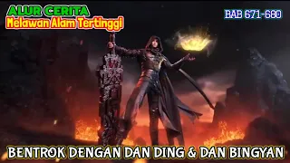 Melawan Alam Tertinggi Bab 671-680 | Berselisih Dengan Dan Ding & Dan Bingyan