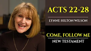 Acts 22-28: New Testament with Lynne Wilson (Come, Follow Me)