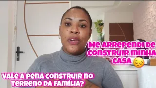 VAMOS COMPRAR UMA CASA NOVA? VALE A PENA CONSTRUIR PERTO DA FAMÍLIA? RESPONDI A PERGUNTA DA INSCRITA