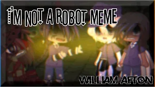 [] I’m Not A Robot Meme [] FNaF [] Gacha Club [] William Afton []