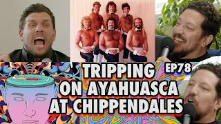 Tripping on Ayahuasca at Chippendales | Sal Vulcano & Chris Distefano Present: Hey Babe! | EP 78