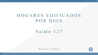 Hogares Edificados Por Dios. Salmo 127