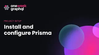 6. Install and configure Prisma | One Week GraphQL
