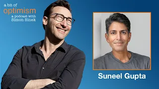 The Value of Failing with Suneel Gupta | A Bit of Optimism with Simon Sinek: Episode 37