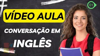 VÍDEO AULA - CONVERSAÇÃO EM INGLÊS 01