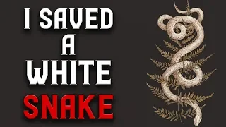 "I saved a white snake"  | Scary Stories | Creepypasta | Nosleep