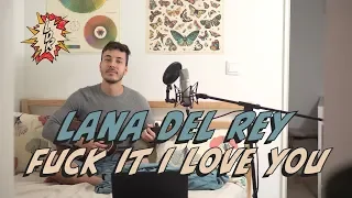 Lana del Rey - Fuck it I Love You COVER