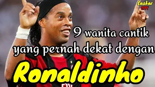 9 WANITA CANTIK YANG PERNAH DEKAT DENGAN RONALDINHO dan MANTAN PACAR RONALDINHO