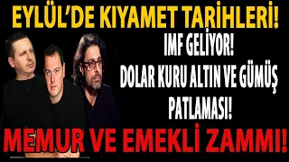 EYLÜL’DE KIYAMET TARİHLERİ! IMF GELİYOR! DOLAR KURU ALTIN VE GÜMÜŞ PATLAMASI! MEMUR VE EMEKLİ ZAMMI!