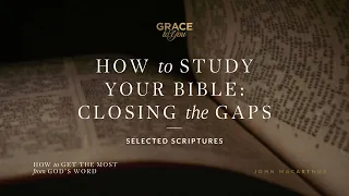 How to Study Your Bible: Closing the Gaps (Selected Scriptures) [Audio Only]