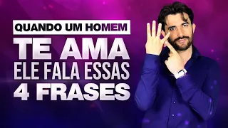 QUANDO UM HOMEM TE AMA ELE FALA ESSAS 4 FRASES