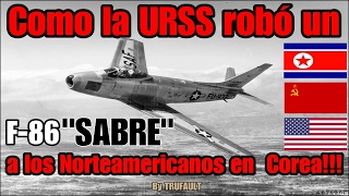 How the USSR stole an F-86 "SABER", to the United States ?? !! By TRUFAULT