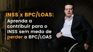 Aprenda a contribuir para o INSS sem medo de perder o BPC/LOAS