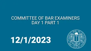 Committee of Bar Examiners, Day One Part One 12-1-23