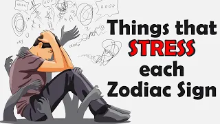 Things that STRESS each Zodiac Sign
