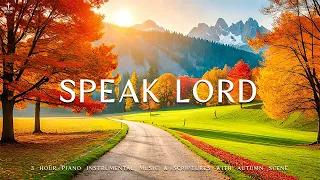 Speak Lord : Instrumental Worship & Prayer Music With Scriptures & Autumn Scene 🍁CHRISTIAN piano