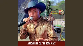 A Mover el Cu / El Bota Maíz