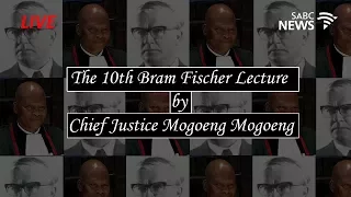 The 10th Bram Fischer Lecture delivered by Mogoeng Mogoeng