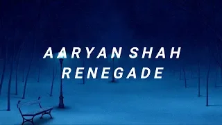 AARYAN SHAH - RENEGADE [ LYRICS ]