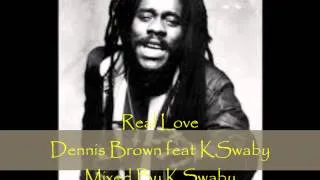 Dennis Brown feat KSwaby - Real Love - Mixed By KSwaby