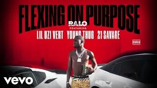 Ralo - Flexing On Purpose (Audio) ft. Lil Uzi Vert, Young Thug, 21 Savage