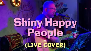 Shiny Happy People  (Live Cover)