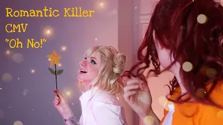 Romantic Killer CMV - Oh No!