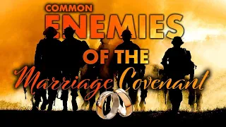 Common Enemies of the Marriage Covenant Part 1 - Keith Malcomson