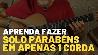 Aprenda Fazer o Solo da Música Parabéns Pra Você em Apenas Uma Corda no Violão