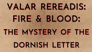 Valar Rereadis: Fire & Blood - The Mystery of the Dornish Letter