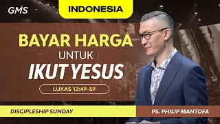 Indonesia | Bayar Harga Untuk Ikut Yesus - Ps. Philip Mantofa (Official GMS Church)