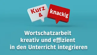 Wortschatzarbeit kreativ und effizient in den Unterricht integrieren