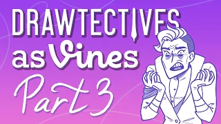 🔎 Drawtectives as Vines 🔍 Pt. 3