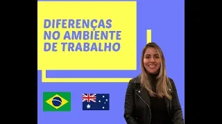 DIFERENÇAS NO AMBIENTE DE TRABALHO ENTRE BRASIL X AUSTRALIA
