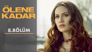 Ölene Kadar | 8.Bölüm