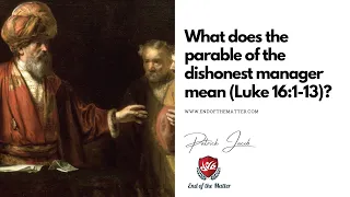 179 What does the parable of the dishonest manager mean (Luke 16:1-13)? | Patrick Jacob