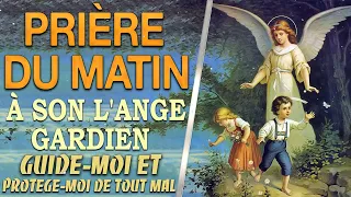 Prière du MATIN à SON ANGE GARDIEN - Mon ANGE GARDIEN Guide-moi et Protège-moi de tout mal