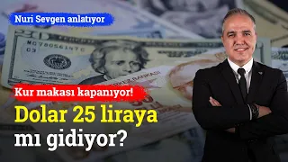 Kur Makası Kapanıyor! Dolar 25 Liraya Mı Gidiyor? | Nuri Sevgen