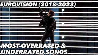 MOST OVERRATED & UNDERRATED SONGS (My Opinion) | EUROVISION (2018-2023)