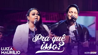 Luiza e Maurílio – PRA QUÊ ISSO? - DVD Luiza e Maurílio Ao Vivo #LuizaeMaurilioAoVivo