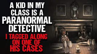 "A Kid In My Class Is A Paranormal Detective" | Creepypasta | Scary Story