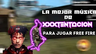 LA MEJOR MUSICA DE XXXTENTACION PARA JUGAR FREE FIRE / las mejores cansiones de XXXTENTACION