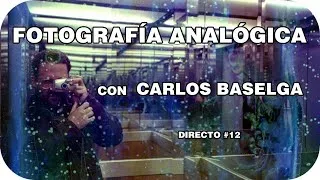 DIRECTO #12 - FOTOGRAFÍA ANALÓGICA CON CARLOS BASELGA