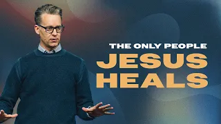 The Only People Jesus Heals | Jim Baker