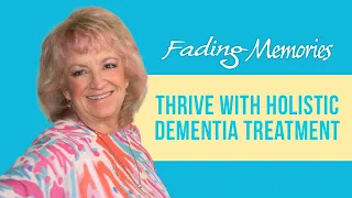 Thrive With Holistic Dementia Treatments