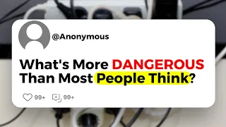 What's More DANGEROUS Than Most People Think?