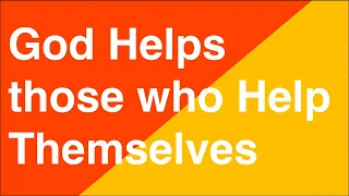 God Helps those who Help Themselves