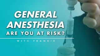 General Anesthesia: Are You at Risk?
