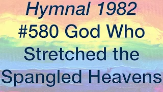 580 God Who Stretched the Spangled Heavens